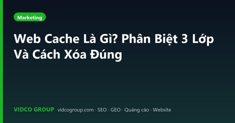 Web Cache Là Gì? Phân Biệt 3 Lớp Và Cách Xóa Đúng