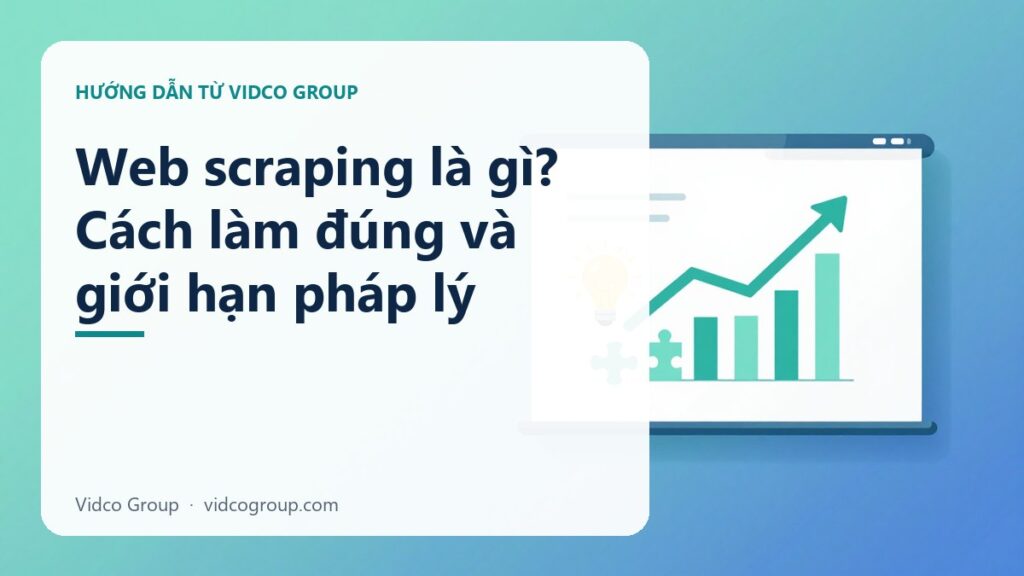 Web scraping là gì? Cách làm đúng và giới hạn pháp lý