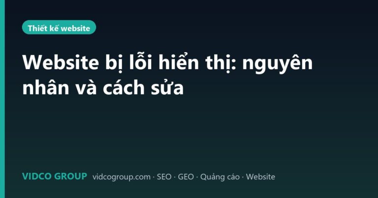 Website bị lỗi hiển thị: nguyên nhân và cách sửa