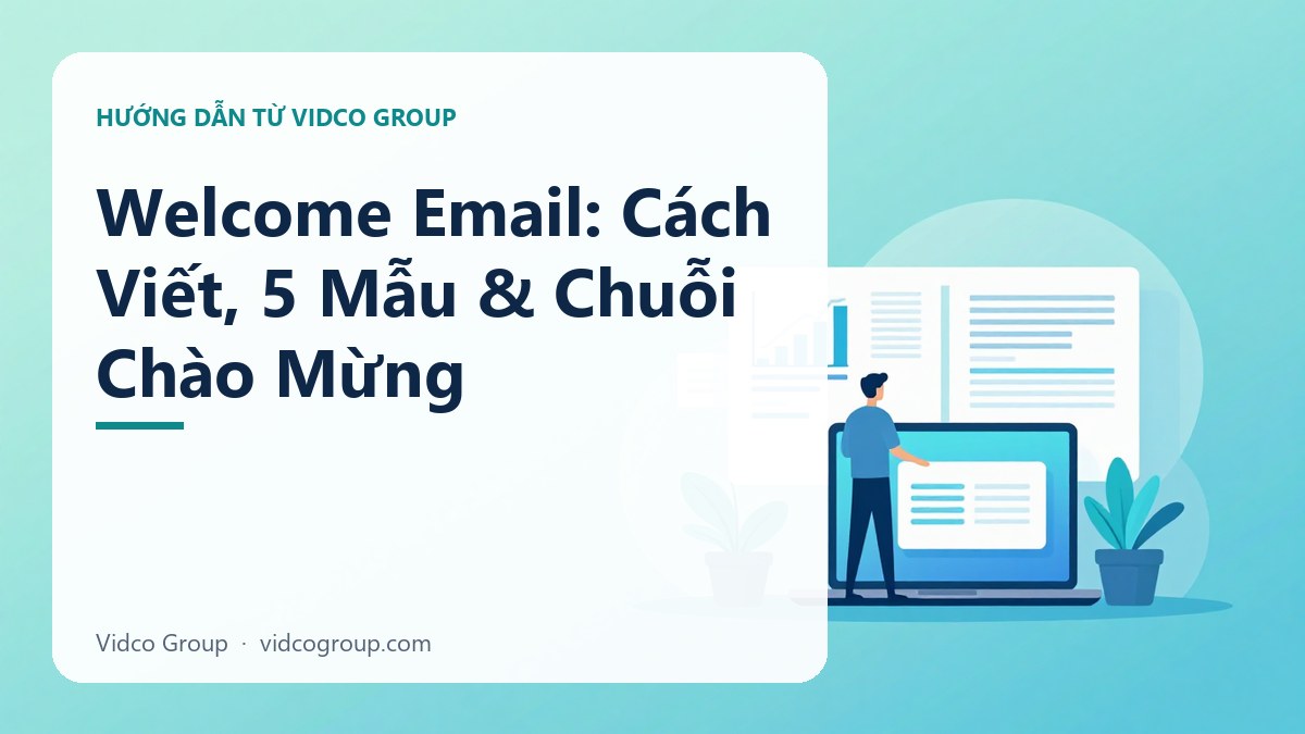 Welcome Email: Cách Viết Email Chào Mừng Convert Khách Hàng Mới