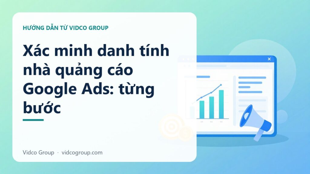 Xác minh danh tính nhà quảng cáo Google Ads: từng bước