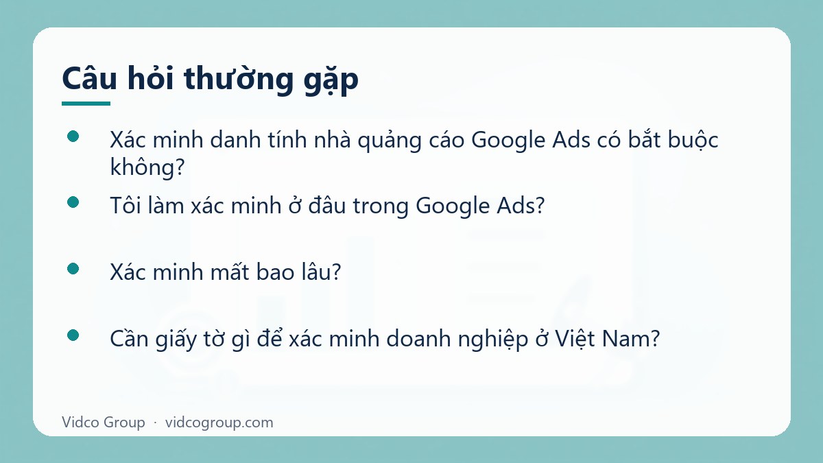 Một số câu hỏi thường gặp về Xác minh danh tính nhà quảng cáo Google Ads