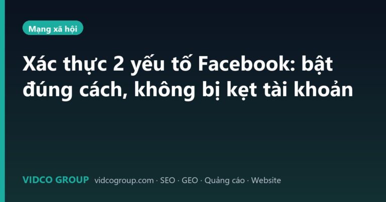 Xác thực 2 yếu tố Facebook: bật đúng cách, không bị kẹt tài khoản