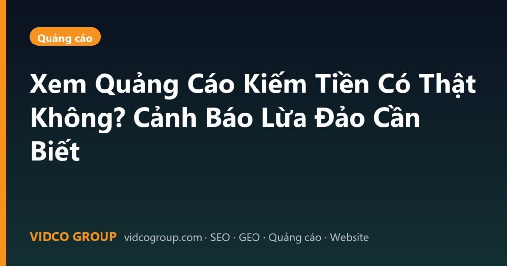 Xem Quảng Cáo Kiếm Tiền Có Thật Không? Cảnh Báo Lừa Đảo Cần Biết