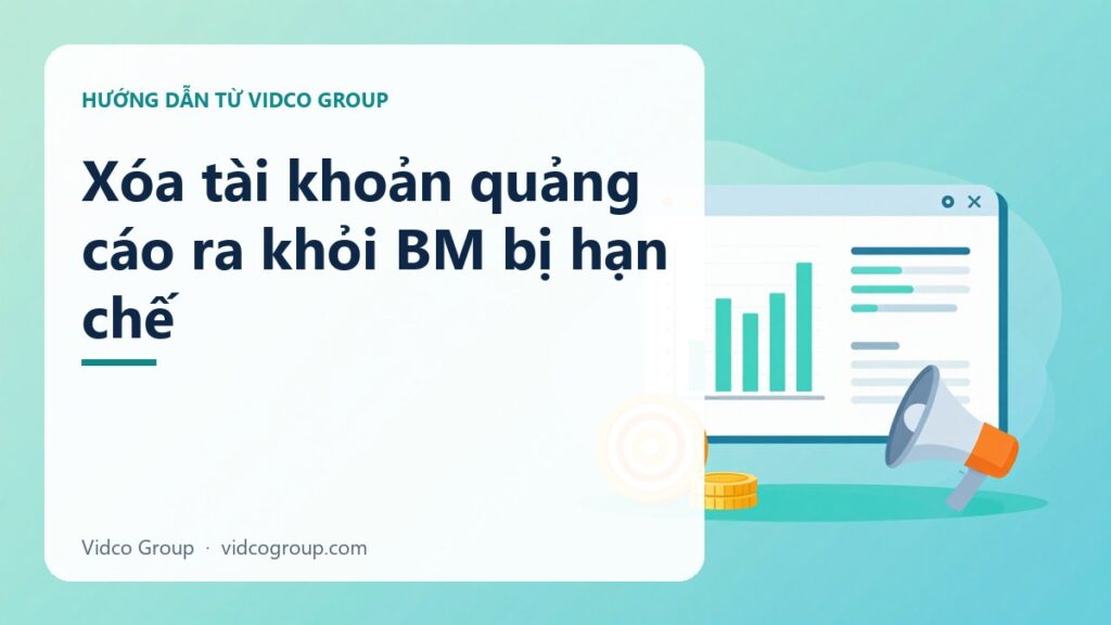 Xóa tài khoản quảng cáo ra khỏi BM bị hạn chế